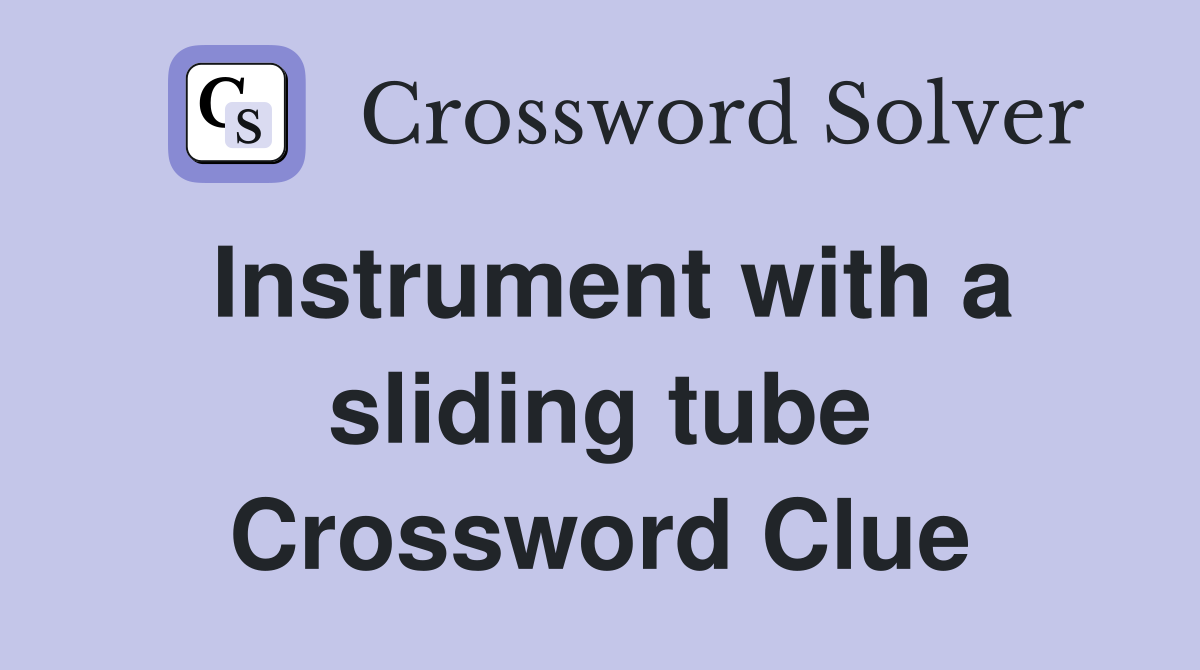 Instrument with a sliding tube Crossword Clue Answers Crossword Solver
